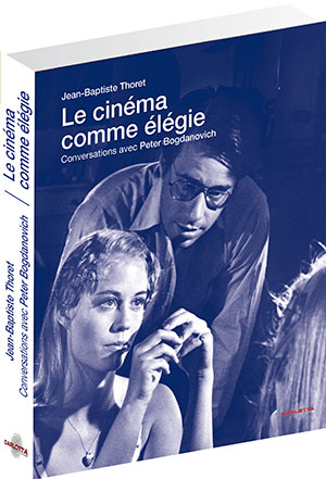 Splitscreen-review Couverture du livre intitulé Le cinéma comme élélgie, conversations avec Peter Bogdanovitch par Jean-Baptiste Thoret