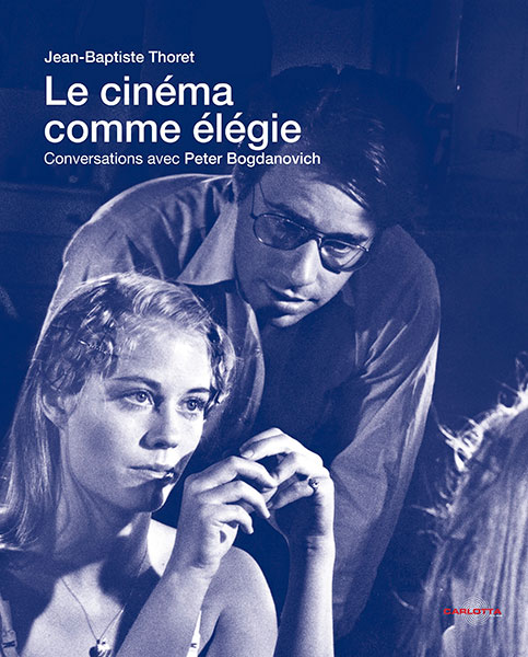 Splitscreen-review Couverture du livre intitulé Le cinéma comme élélgie, conversations avec Peter Bogdanovitch par Jean-Baptiste Thoret